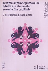 Jody Messler Davies, Mary Gail Frawley - Terapia supravietuitoarelor adulte ale abuzurilor sexuale din copilarie. O perspectiva psihanalitica