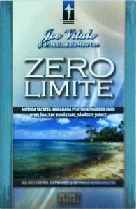 Joe Vitale, Ihaleakala Hew Len - Zero limite. Metoda secreta hawaiiana pentru atingerea unui nivel de bunastare, sanatate si pace