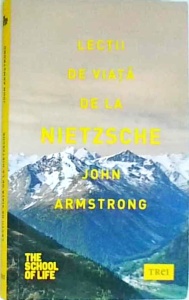 John Armstrong - Lectii de viata de la Nietzsche