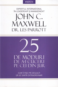 John C. Maxwell, Dr. Les Parrott - 25 de moduri de a-i cuceri pe cei din jur