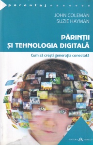 John Coleman, Suzie Hayman - Parintii si tehnologia digitala. Cum sa cresti generatia conectata
