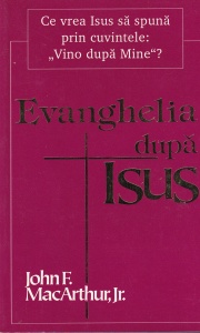 John F. Macarthur, Jr. - Evanghelia dupa Isus. Ce vrea Isus sa spuna prin cuvintele: "Vino dupa mine"?
