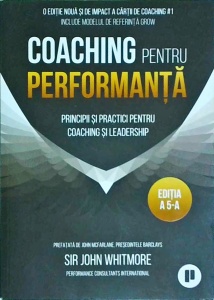 John Whitmore - Coaching pentru performanta. Principii si practici pentru coaching si leadership