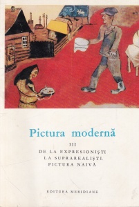 Joseph-Emile Muller - Pictura moderna, volumul 3: De la expresionisti la suprarealisti. Pictura naiva
