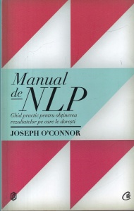 Joseph O'Connor - Manual de NLP. Ghid practic pentru obtinerea rezultatelor pe care le doresti