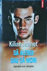 Kilian Jornet - Sa alergi sau sa mori. Jurnalul unui companion