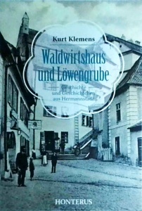 Kurt Klemens - Waldwirtshaus und Lowengrube. Geschichte und Geschichtchen aus Hermannstadt