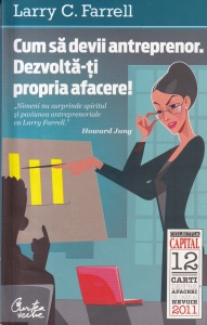 Larry C. Farrell - Cum sa devii antreprenor. Dezvolta-ti propria afacere!
