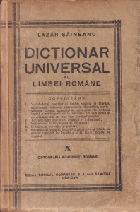 Lazar Saineanu - Dictionar universal al limbei romane coprinzand: Vocabularul complet al limbei vorbite si literare, arhaismele culturale, expresiunile idiomatice, neologismele uzuale, acceptiunile cuvintelor in ordinea logica a evolutiunii lor cu exemple