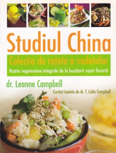 Leanne Campbell - Studiul China. Colecţia de rețete a vedetelor. Retete vegetariene integrale de la bucatarii vostri preferati