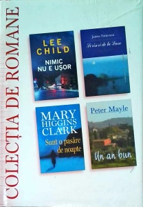 Lee Child - Nimic nu e usor, James Patterson - Scrisori de la Sam, Mary Higgins Clark - Sunt o pasare de noapte, Peter Mayle - Un an bun