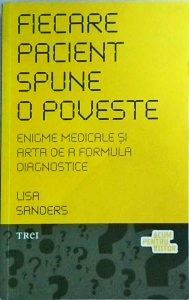 Lisa Sanders - Fiecare pacient spune o poveste. Enigme medicale si arta de a formula diagnostice