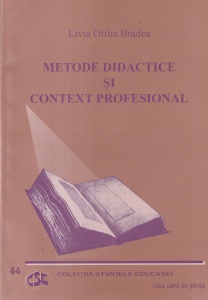 Livia Otilia Bradea - Metode didactice si context profesional. Dezvoltarea limbajului de specialitate in limba engleza