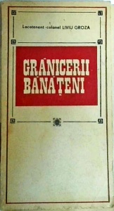 Liviu Groza - Granicerii banateni. Pagini din cronica Regimentului de graniceri din Caransebes