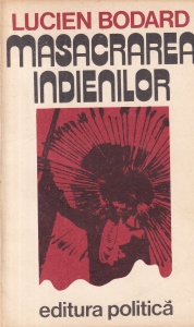 Lucien Bodard - Masacrarea indienilor