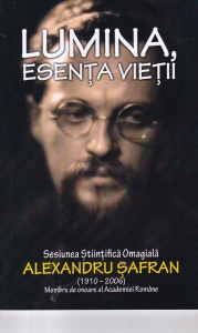 Lumina, esenta vietii. Sesiunea stiintifica omagiala Alexandru Safran (1910-2006), membru de onoare al Academiei Romane