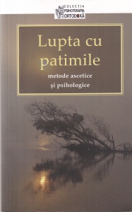 Lupta cu patimile. Metode ascetice si psihologice. Traducere din limba rusa de Adrian Tanasescu-Vlas
