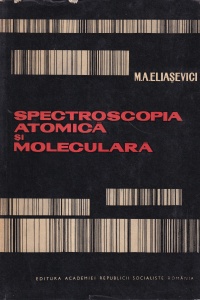 M.A. Eliasevici - Spectroscopia atomica si moleculara