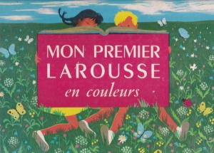 M. Fonteneau, S. Thereau - Mon premier Larousse en couleurs: 4000 mots mis a la portee des enfants, dont 2250 definis at classes, pres de 2000 tableaux at dessins