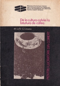 M. Lurtz, G. Limona - De la cultura cafelei la bautura de cafea. Pentru lucratorii din comert (1975)