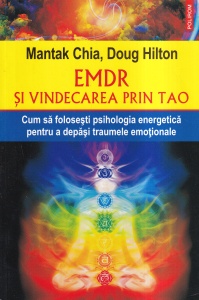 Mantak Chia, Doug Hilton - EMDR si vindecarea prin Tao. Cum sa folosesti psihologia energetica pentru a depasi traumele emotionale