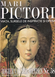Mari pictori. Viata, sursele de inspiratie si opera. Rogier Van Der Weyden, nr. 58