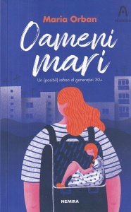 Maria Orban - Oameni mari. Un posibil refren al generatiei 30+