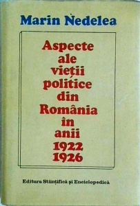 Marin Nedelea - Aspecte ale vietii politice din Romania in anii 1922-1926. Politica guvernului liberal. Regrupari in randul partidelor burgheze