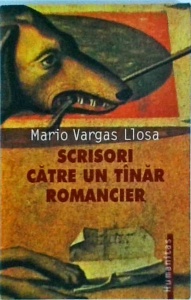 Mario Vargas Llosa - Scrisori catre un tanar romancier