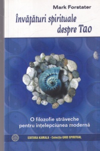 Mark Forstater - Invataturi spirituale despre Tao. O filozofie straveche pentru intelepciunea moderna