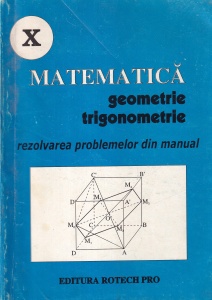Matematica. Geometrie si trigonometrie. Clasa a X-a. Rezolvarea problemelor din manual