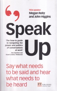 Megan Reitz, John Higgins - Speak Up: Say What Needs to Be Said and Hear What Needs to Be Heard