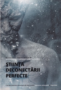 Michael Hutchison - Stiinta deconectarii perfecte. Cea mai puternica tehnologie din lume pentru regenerare ultrarapida şi longevitate