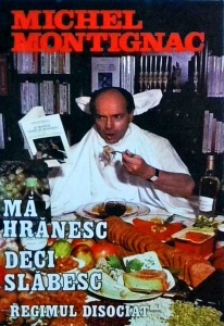 Michel Montignac - Regimul disociat. Ma hranesc, deci slabesc