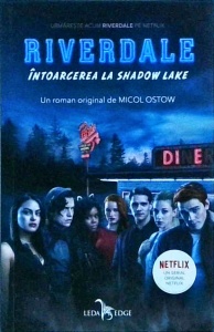 Micol Ostow - Riverdale. Intoarcerea la Shadow Lake - Img 1