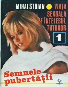 Mihai Stoian - Semnele pubertatii. Viata sexuala pe intelesul tuturor, volumul 1