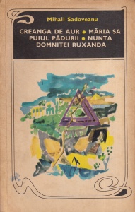 Mihail Sadoveanu - Creanga de aur. Maria sa puiul padurii. Nunta domnitei Ruxanda