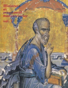 Miniatura si ornamentul manuscriselor din Colectia Arta Medievala Romaneasca, volumul 1. Manuscrise bizantine si grecesti medievale tarzii