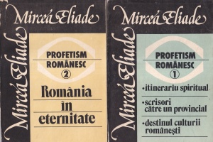 Mircea Eliade - Profetism romanesc, 2 volume
