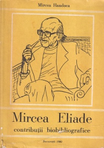 Mircea Handoca - Mircea Eliade. Contributii biobibliografice