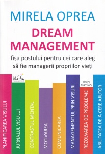 Mirela Oprea - Dream management. Fisa postului pentru cei care aleg sa fie managerii propriilor vieti