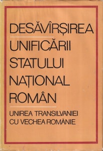 Miron Constantinescu, Stefan Pascu - Desavarsirea unificarii statului national roman. Unirea Transilvaniei cu vechea Romanie