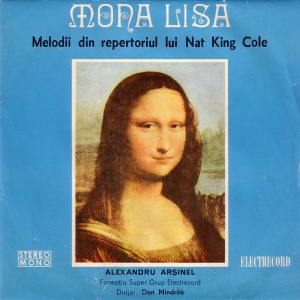 Mona Lisa - Melodii Din Repertoriul Lui Nat King Cole. Alexandru Arsinel - Formatia Super Grup Electrecord, dirijor: Dan Mindrila