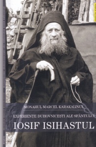 Monahul Marcel Karakalinul - Experiente duhovnicesti ale Sfantului Iosif Isihastul