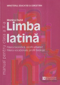 Monica Duna - Limba latina. Manual pentru clasa a X-a. Filiera teoretica, profil umanist. Filiera vocationala, profil teologic