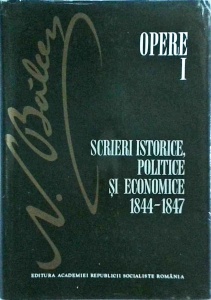 N. Balcescu - Opere, volumul 1. Scrieri istorice, politice si economice 1844-1847