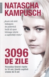 Natascha Kampusch - 3096 de zile. Povestea tinerei rapite la 10 ani, tinuta captiva vreme de 8 ani