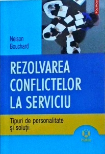 Nelson Bouchard - Rezolvarea conflictelor la serviciu. Tipuri de personalitate si solutii