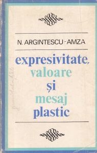 Nicolae Argintescu Amza - Expresivitate, valoare si mesaj plastic