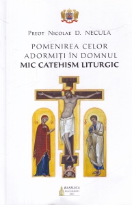 Nicolae D. Necula - Pomenirea celor adormiti in Domnul. Mic catehism liturgic